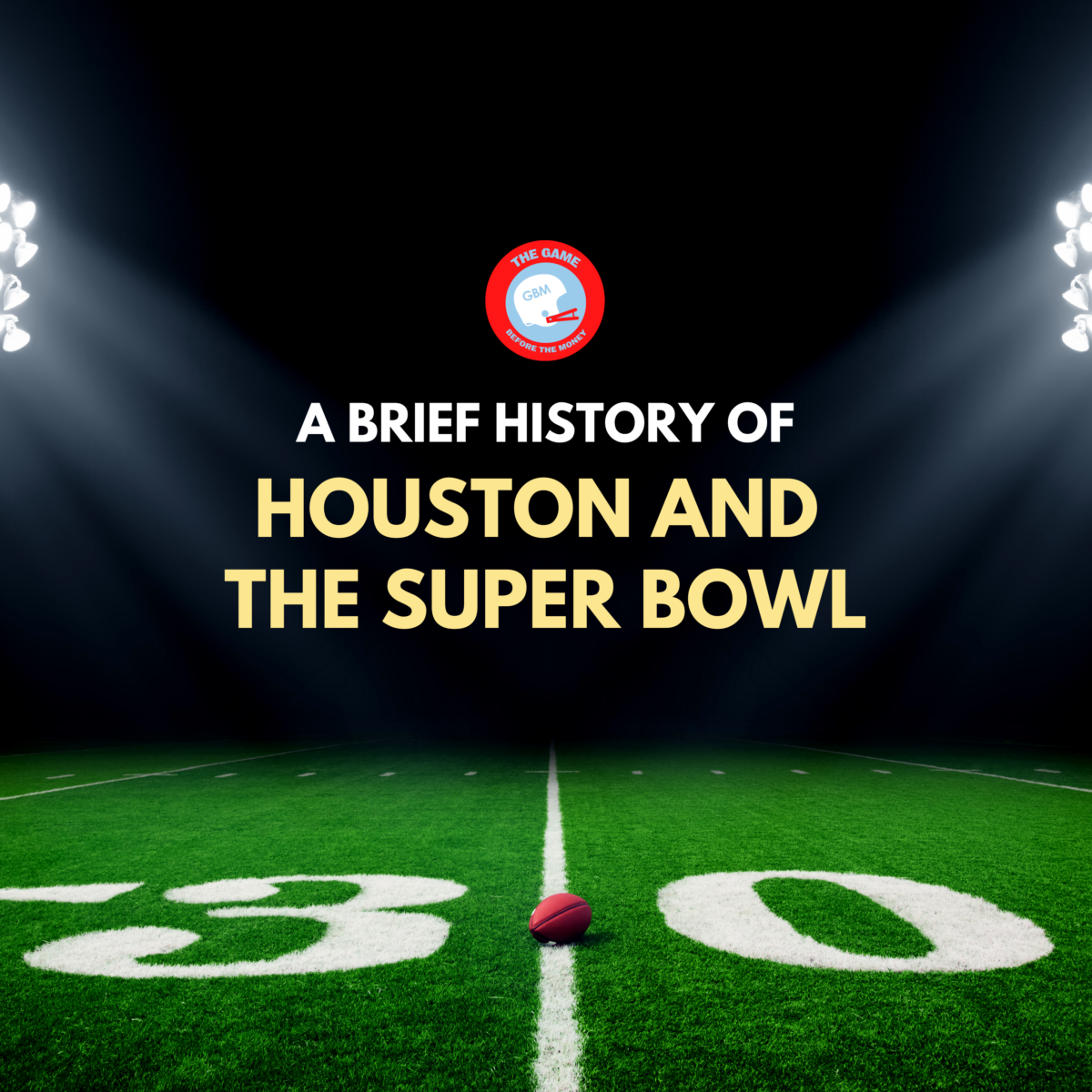 A Brief History of Houston and the Super Bowl.