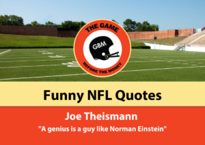 "The word genius doesn't apply to football. A genius is a guy like Norman Einstein." -- Joe Theismann