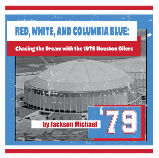 Red White and Columbia Blue Chasing the Dream with the 1979 Houston Oilers