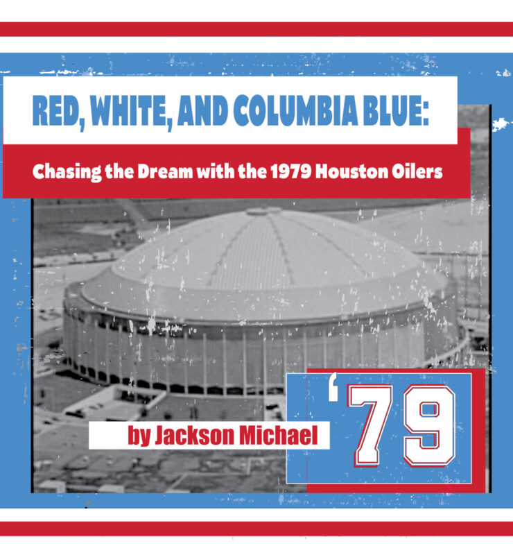 Red White and Columbia Blue Chasing the Dream with the 1979 Houston Oilers
