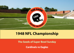 The Cardinals and Eagles played in the 1948 NFL Championship Game. It was the first televised NFL Championship and set the stage for Super Bowl Sunday