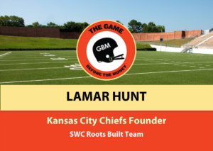 Lamar Hunt founded the Kansas City Chiefs. His roots at SMU in the Southwest Conference played a part in building his team.
