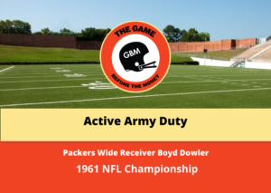 Packers wide receiver Boyd Dowler tells the story of being on active army duty during the 1961 NFL championship game.