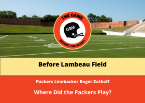 Packers linebacker, Roger Zatkoff tells the story of where the Green Bay Packers played home games before Lambeau Field.