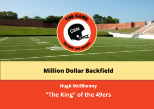 Hugh McElhenny tells the story of playing for the San Francisco 49ers Million Dollar Backfield and how he got the nickname "The King".