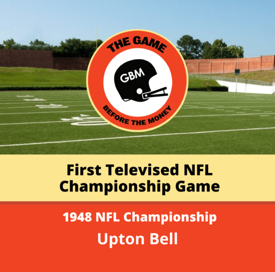 Upton Bell shares stories from the first televised NFL Championship game in 1948.