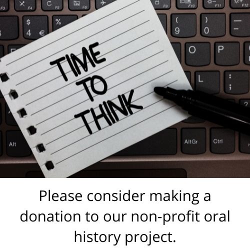 Please make a donation to this oral history project. We are a non-profit.