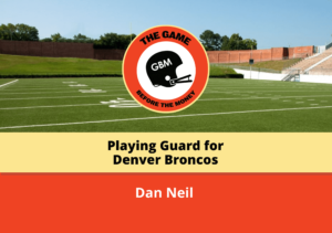 Dan Neil, shares about his time playing guard for the Denver Broncos.