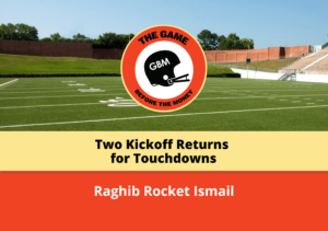 Raghib Rocket Ismail set the record for most games with two kickoff returns for touchdowns.
