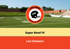 A review of Len Dawson and the Kansas City Chiefs win over the Minnesota Vikings in Super Bowl IV.